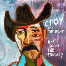 Load image into Gallery viewer, Croy &amp; The Boys - What Good&#39;s The Medicine? vinyl LP